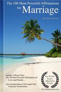 Affirmation the 100 Most Powerful Affirmations for Marriage - Including 2 Positive & Affirmative Action Bonus Books on Love & Family, Also Included Conscious Visualization