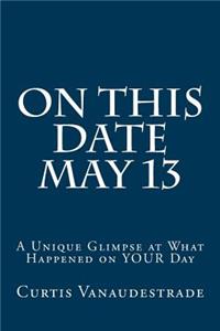 On This Date May 13