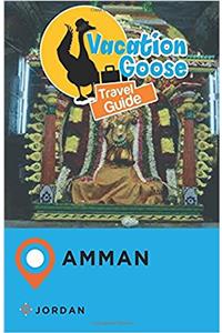 Vacation Goose Travel Guide Amman Jordan