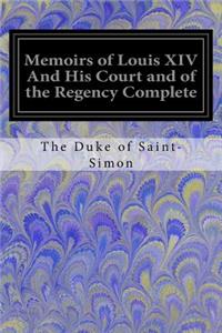 Memoirs of Louis XIV And His Court and of the Regency Complete