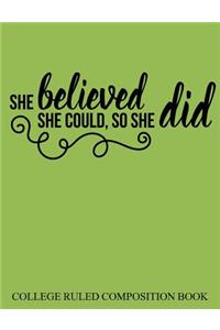 College Ruled Composition Book Green She Believed She Could So She Did
