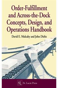 Order-Fulfillment and Across-The-Dock Concepts, Design, and Operations Handbook