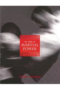 The Book of Martial Power: The Universal Guide to the Combative Arts