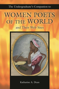 Undergraduate's Companion to Women Poets of the World and Their Web Sites
