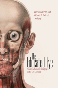 The Educated Eye - Visual Culture and Pedagogy in the Life Sciences