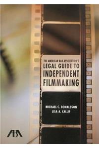 The American Bar Association's Legal Guide to Independent Filmmaking