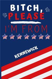 Bitch Please I'm From Kennewick