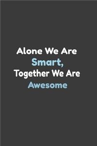 Alone We Are Smart, Together We Are Awesome, Funny Office Journals for Coworker