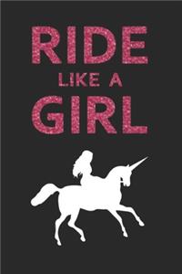 Ride Like A Girl Journal: Funny Cute Gift For Riding Lovers - Fantastic Notebook With Lovely Colors: Blank Lined Journals - 120 Pages - 6 x 9 Inch - Notebook - Paperback