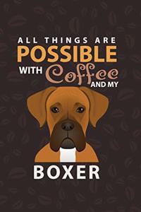 All Things Are Possible With Coffee and My Boxer