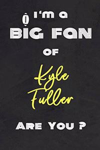 I'm a Big Fan of Kyle Fuller Are You ? - Notebook for Notes, Thoughts, Ideas, Reminders, Lists to do, Planning(for Football Americain lovers, Rugby gifts)