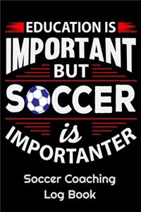 Education Is Important But Soccer Is Importanter Soccer Coaching Log Book