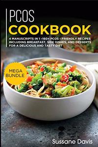 Pcos Cookbook: MEGA BUNDLE - 4 Manuscripts in 1 - 160+ PCOS - friendly recipes including breakfast, side dishes, and desserts for a delicious and tasty diet