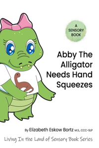 Abby the Alligator Needs Hand Squeezes