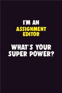 I'M An Assignment Editor, What's Your Super Power?