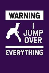 Warning I Jump Over Everything