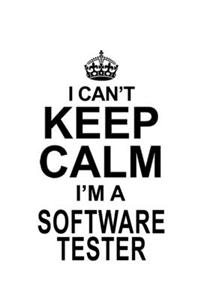 I Can't Keep Calm I'm A Software Tester: Creative Software Tester Notebook, Journal Gift, Diary, Doodle Gift or Notebook - 6 x 9 Compact Size- 109 Blank Lined Pages