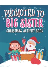 Promoted To Big Sister Christmas Activity Book: Coloring Book for Kids Gift Workbook for Girls Ages 2-4 with Xmas Elements Santa Claus Reindeer Elf Snowman Tracing Shapes and Letters