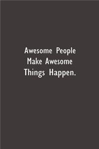 Awesome People Make Awesome Things Happen