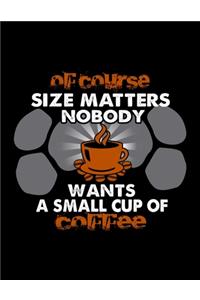 Of Course Size Matters Nobody Wants A Small Cup Of Coffee