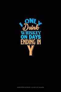 I Only Drink Whiskey On Days Ending In Y