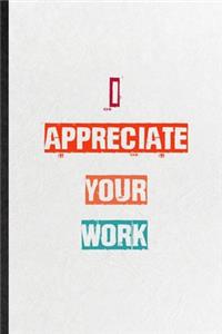 I Appreciate Your Work