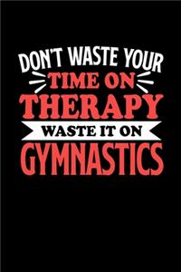 Don't Waste Your Time On Therapy Waste It On Gymnastics
