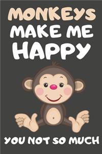 Monkeys Make Me Happy You Not So Much