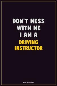 Don't Mess With Me, I Am A Driving Instructor