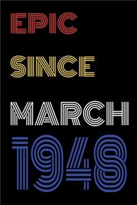 Epic Since March 1948 Notebook Birthday Gift For Women/Men/Boss/Coworkers/Colleagues/Students/Friends.
