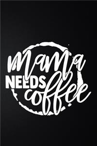 Mama Needs Coffee