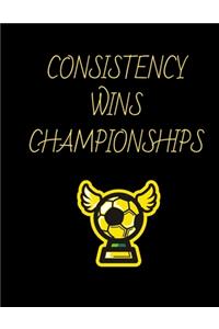 Consistency Wins Championships Soccer Coaching Journal