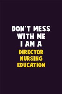 Don't Mess With Me, I Am A Director nursing education