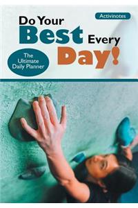 Do Your Best Every Day! The Ultimate Daily Planner
