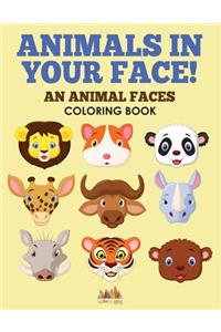 Animals in Your Face! An Animal Faces Coloring Book