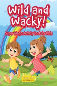 Wild and Wacky! Super Mega Activity Book for Kids