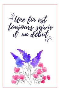 Une Fin Est Toujours Suivie D'un Début Carnet De Notes