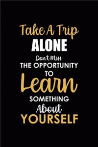 Take A Trip Alone Don't Miss The Opportunity To Learn Something About Yourself