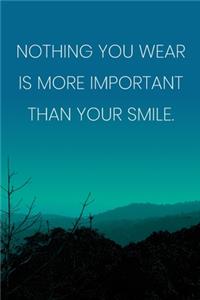 Inspirational Quote Notebook - 'Nothing You Wear Is More Important Than Your Smile.' - Inspirational Journal to Write in
