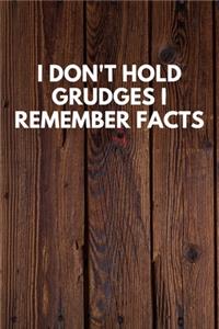 I Don't Hold Grudges I Remember Facts