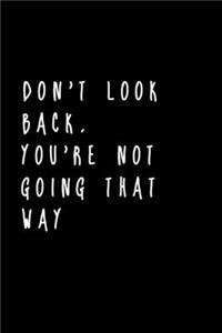 Don't Look Back. You're Not Going That Way