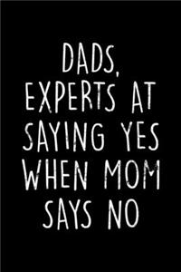 Dads, Experts At Saying Yes When Mom Says No