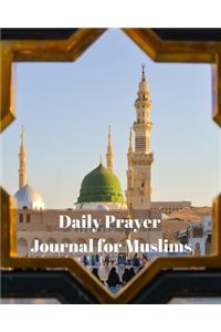 Daily Prayer Journal for Muslims: My Prayer Journal: Your Guide to Help you Pray 5 Times a Day and Keep Reading Quran & Daily Hadith