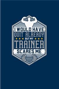 Would Have Quit Already But My Trainer Scares Me