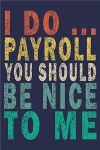 I Do ... Payroll You Should Be Nice To Me