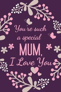 You're Such A Special Mum, I Love You