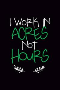 I Work In Acres Not Hours