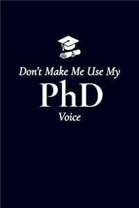 Don't Make Me Use My PHD Voice