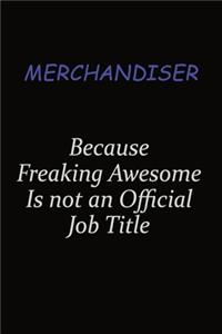 Merchandiser Because Freaking Awesome Is Not An Official Job Title