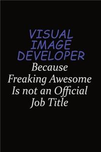 Visual Image developer Because Freaking Awesome Is Not An Official Job Title